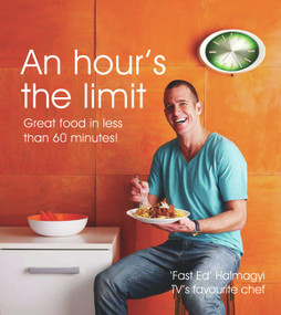 An Hour's the Limit (Great Food in Less than 60 Minutes!) by "Fast" Ed Halmagyi, 9781864711172