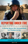 Reporting Under Fire (16 Daring Women War Correspondents and Photojournalists) by Kerrie Logan Hollihan, 9781613747100