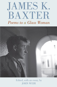Poems to a Glass Woman by James K Baxter, John Weir, 9780864738363