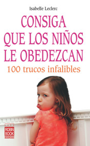 Consiga que los niños le obedezcan (100 trucos infalibles) (Spanish Edition) by Isabelle Leclerc, 9788479277789