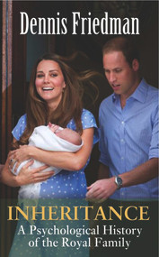 Inheritance (A Psychological History of the Royal Family) by Dennis Friedman, 9780720615944