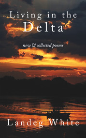 Living in the Delta (New and Collected Poems) by Landeg White, 9781910409886