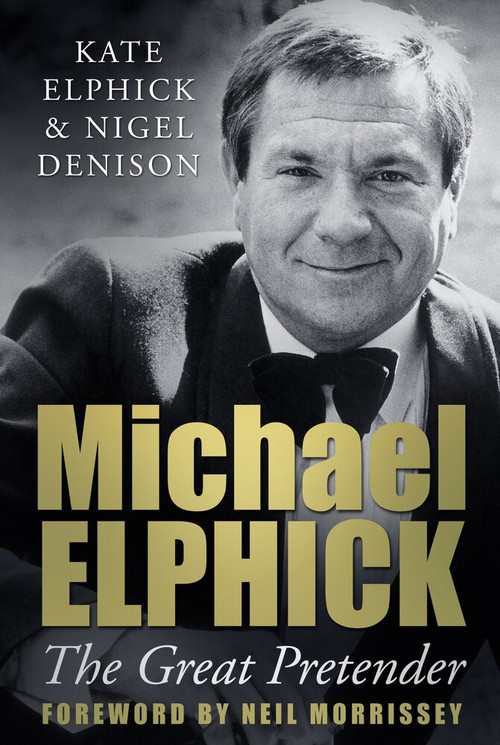 Michael Elphick (The Great Pretender) by Kate Elphick, Nigel Denison, 9780752491479