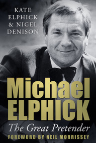 Michael Elphick (The Great Pretender) by Kate Elphick, Nigel Denison, Neil Morrissey, 9780752491479