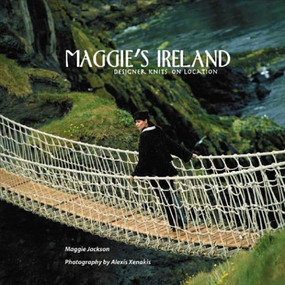Maggie's Ireland (Designer Knits on Location) by Maggie Jackson, Alexis Xenakis, 9781893762183