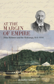 At the Margin of Empire (John Webster and Hokianga, 1841-1900) by Jennifer Ashton, 9781869408251
