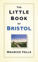 The Little Book of Bristol by Maurice Fells, 9780750961950