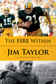The Fire Within by Jim Taylor, Kristine Setting Clark, Bart Starr, 9781600783449