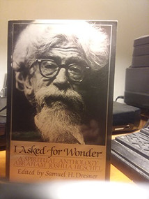 I Asked for Wonder (A Spiritual Anthology) by Abraham Joshua Heschel, Samuel H. Dresner, 9780824505424