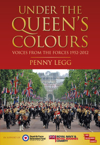 Under the Queen's Colours (Voices from the Forces, 1952-2012) by Penny Legg, 9780752469959
