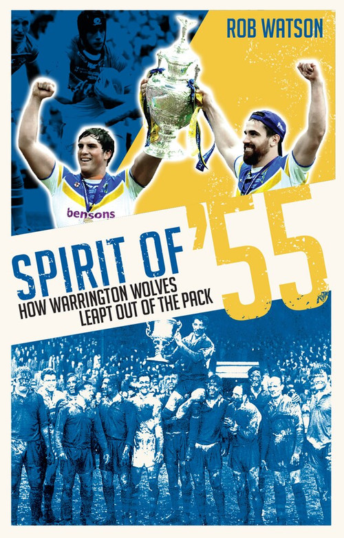 Spirit of '55 (How Warrington Wolves Leapt Out of the Pack) by Rob Watson, 9781909178564