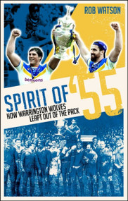 Spirit of '55 (How Warrington Wolves Regained Their Bite) by Rob Watson, 9781909178564