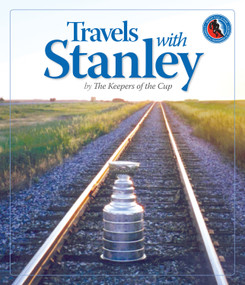 Travels with Stanley by The Keepers of the Cup, The Hockey Hall of Fame, 9781600780486