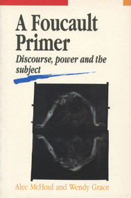 A Foucault Primer (Discourse, power and the subject) by Alex McHoul, Wendy Grace, 9781877133619