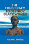 The Conspiracy to Destroy Black Women by Michael Porter, 9780913543726