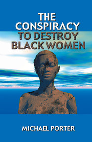 The Conspiracy to Destroy Black Women by Michael Porter, 9780913543726