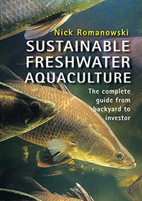 Sustainable Freshwater Aquacultures (The Complete Guide from Backyard to Investor) by Nick Romanowski, 9780868408354
