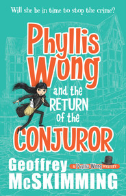 Phyllis Wong and the Return of the Conjuror by Geoffrey McSkimming, 9781743318379
