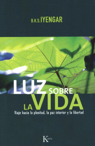 Luz sobre la vida (Viaje hacia la plenitud, la paz interior y la libertad) (Spanish Edition) by B. K. S. Iyengar, Miguel Portillo, 9788472456532
