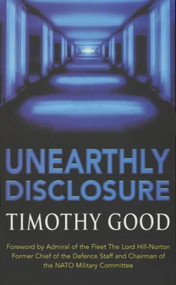 Unearthly Disclosure by Timothy Good, The Lord Hill-Norton, 9780099406020