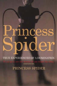 Princess Spider (True Experiences of a Dominatrix) by Princess Spider, 9780753510391