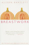 Breastwork (Rethinking Breastfeeding) by Alison Bartlett, 9780868409696