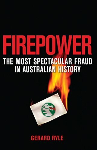 Firepower (The Most Spectacular Fraud in Australian History) by Gerard Ryle, 9781741753554