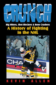 Crunch (Big Hitters, Shot Blockers & Bone Crushers: A History of Fighting in the NHL) by Kevin Allen, 9781572433038