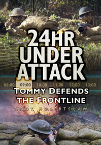 24hr Under Attack (Tommy Defends the Frontline) by Andrew Robertshaw, 9780752488691