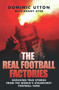 The Real Football Factories (Shocking True Stories from the World's Hardest Football Fans) by Dominic Utton, Danny Dyer, 9781844547968