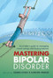 Mastering Bipolar Disorder (An Insider's Guide to Managing Mood Swings and Finding Balance) by Kerrie Eyers, Gordon Parker, 9781741755466