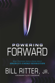 Powering Forward (What Everyone Should Know About America's Energy Revolution) by Bill Ritter, Jr., 9781936218219