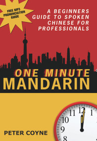 One Minute Mandarin (A Beginner's Guide to Spoken Chinese for Professionals) by Peter Coyne, 9781741754599