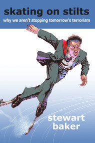 Skating on Stilts (Why We Aren't Stopping Tomorrow's Terrorism) by Stewart Baker, 9780817911546