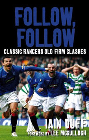 Follow, Follow (Classic Rangers Old Firm Clashes) by Iain Duff, Lee McCulloch, 9781845966348