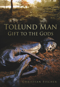 Tollund Man (Gift to the Gods) by Christian Fischer, 9780752486352