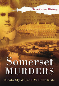 Somerset Murders by Nicola Sly, John Van der Kiste, John Kiste, 9780750947954