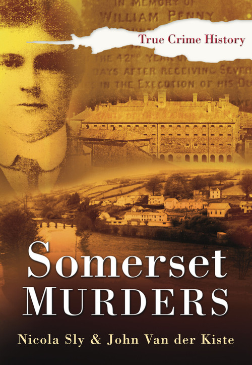 Somerset Murders by Nicola Sly, John Van der Kiste, John Kiste, 9780750947954
