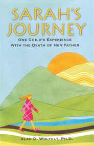 Sarah's Journey (One Child's Experience with the Death of Her Father) by Alan Wolfelt, 9781879651036