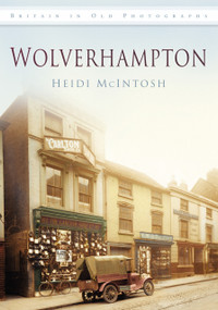 Wolverhampton - 9780752463568 by Heidi McIntosh, 9780752463568