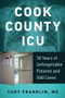 Cook County ICU (30 Years of Unforgettable Patients and Odd Cases) by Cory Franklin, 9780897339254