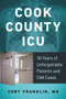 Cook County ICU (30 Years of Unforgettable Patients and Odd Cases) by Cory Franklin, 9780897339254