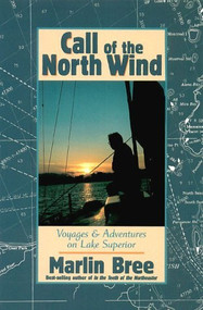 Call of the North Wind (Voyages and Adventures on Lake Superior) by Marlin Bree, 9780943400907