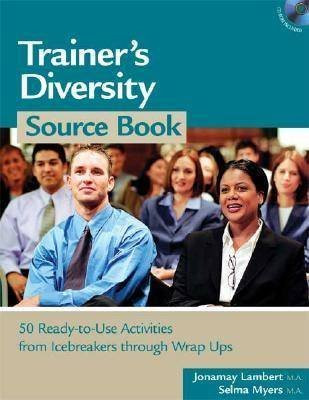 Trainer's Diversity Source Book (50 Ready-to-Use Activities, from Icebreakers through Wrap Ups) by Jonamay Lambert, Selma Myers, 9781586440633