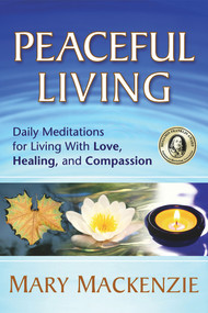 Peaceful Living (Daily Meditations for Living with Love, Healing, and Compassion) by Mary Mackenzie, 9781892005199