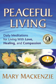 Peaceful Living (Daily Meditations for Living with Love, Healing, and Compassion) by Mary Mackenzie, 9781892005199