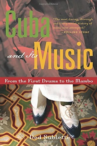 Cuba and Its Music (From the First Drums to the Mambo) by Ned Sublette, 9781556526329