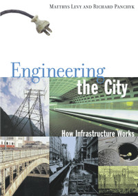 Engineering the City (How Infrastructure Works) by Matthys Levy, Richard Panchyk, 9781556524196