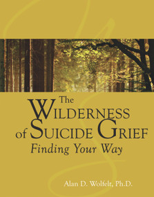 The Wilderness of Suicide Grief (Finding Your Way) by Alan Wolfelt, 9781879651685