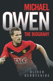 Michael Owen (The Biography) by Oliver Derbyshire, 9781844546435
